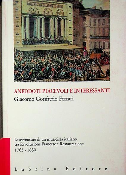 Aneddoti piacevoli e interessanti: Le avventure di un musicista italiano tra rivoluzione francese e restaurazione: 1763-1830. A cura di Mariasilvia Tatti. Vite 15 - copertina