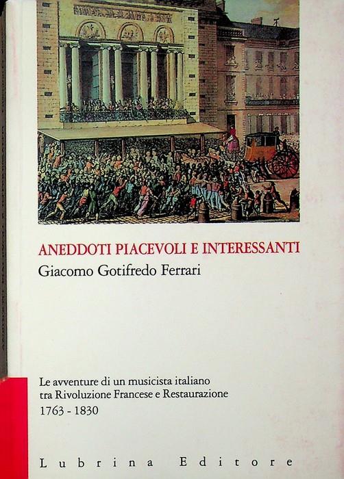Aneddoti piacevoli e interessanti: Le avventure di un musicista italiano tra rivoluzione francese e restaurazione: 1763-1830. A cura di Mariasilvia Tatti. Vite 15 - copertina
