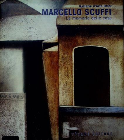 Marcello Scuffi: la memoria delle cose. Pubbl. in occasione della Mostra tenuta a Venezia nel 2001 - Paolo Rizzi - copertina