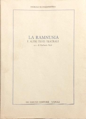 La Ramnusia e altri testi teatrali. Contiene: --La Ramnusia comedia di Giovannio Aurelio Schioppi. --La venexiama commedia di anonimo veneziano del cinquecento. --L'Olimpia di Giambattista della Porta - copertina