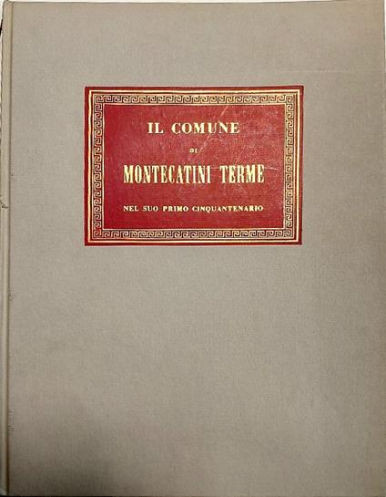 Il comune di Montecatini terme nel suo primo Cinquantenario - Giovanni Mariotti - copertina