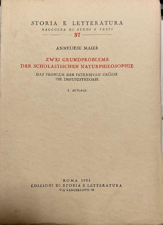 Zwei grundprobleme der scholastischen Naturphilosophie das Problem der intensiven groesse. Die Impetustheorie. 2.Auflage - Anneliese Maier - copertina