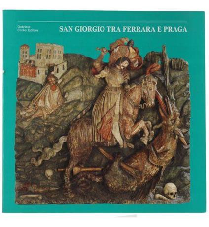 San Giorgio Tra Ferrara E Praga. Un Santo Guerriero - copertina