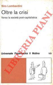 Oltre la crisi. Verso la società post capitalistica - Siro Lombardini - copertina