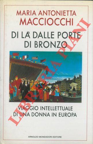 Di là dalle porte di bronzo. Viaggio intellettuale di una donna in Europa - Maria Antonietta Macciocu - copertina