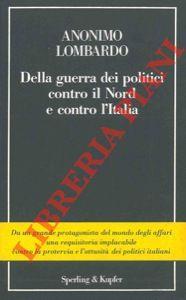 Della guerra dei politici contro il nord e contro l'Italia - Anonimo lombardo - copertina