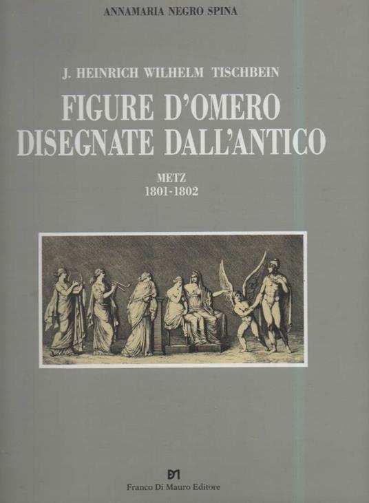 Figure D'omero Disegnate Dall'antico-metz 1801-1802  - Annamaria Negro Spina - copertina