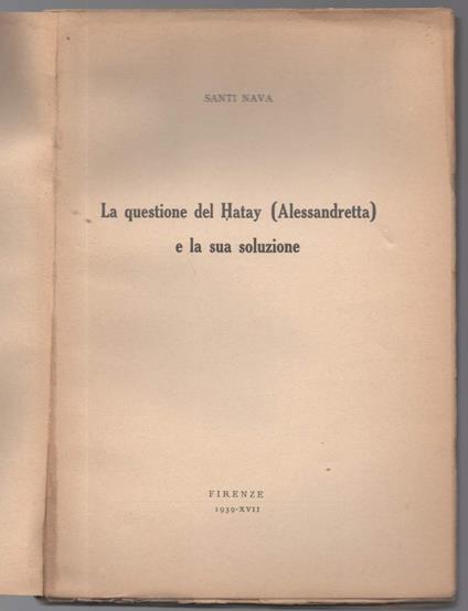 La Questione Del Hatay (alessandretta) e La Sua Soluzione - Santi Nava - copertina