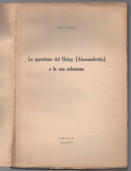La Questione Del Hatay (alessandretta) e La Sua Soluzione - Santi Nava - copertina