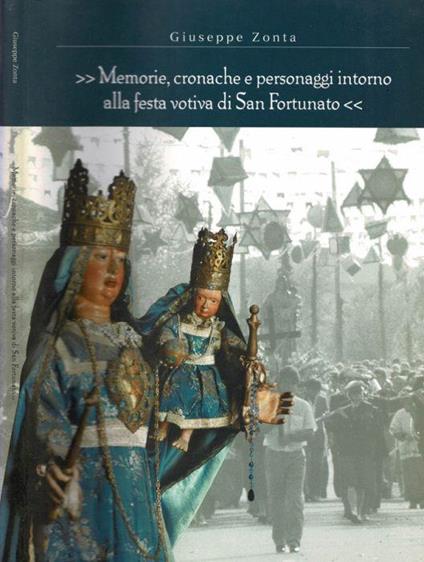 Memorie, cronache e personaggi intorno alla festa votiva di San Fortunato - Giuseppe Zonta - copertina