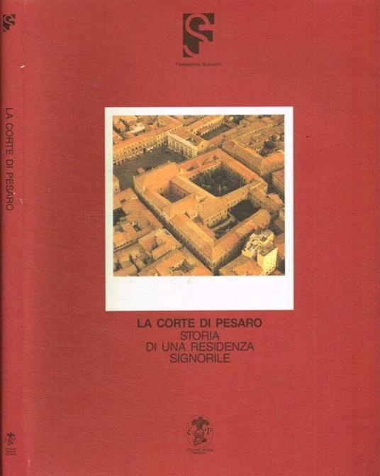 La corte di Pesaro. Storia di una residenza signorile - Sabine Eiche - copertina