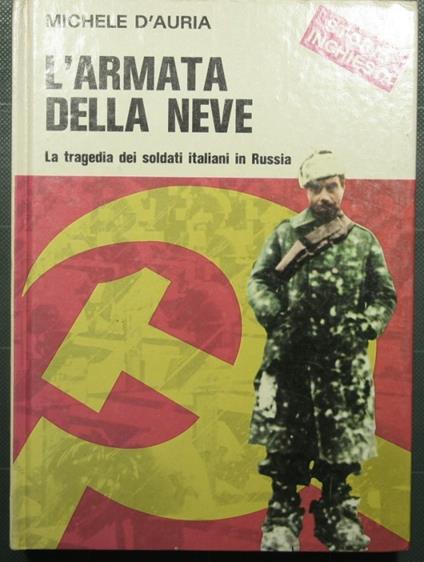 L' Armata della neve (La tragedia dei soldati italiani in Russia) - Michele D'Auria - copertina