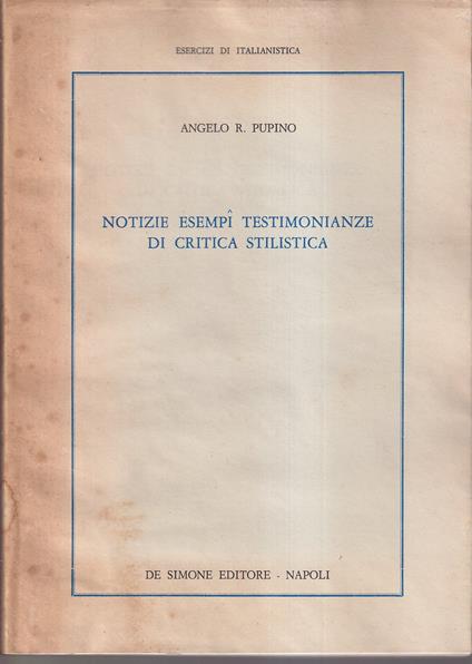 Notizie esempi testimonianze di critica stilistica - Angelo R. Pupino - copertina