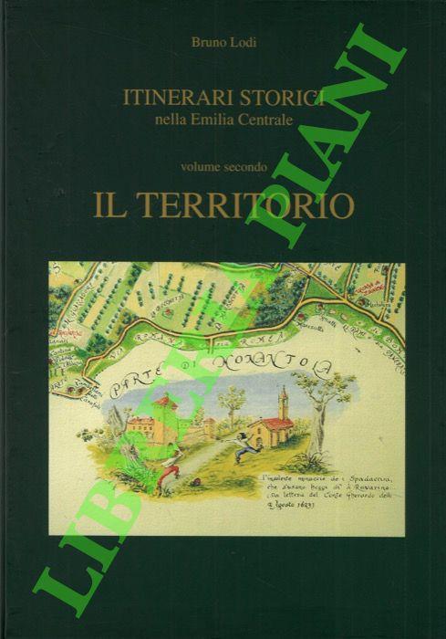 Itinerari storici nella Emilia Centrale. Volume secondo. Il territorio - Bruno Lodi - copertina