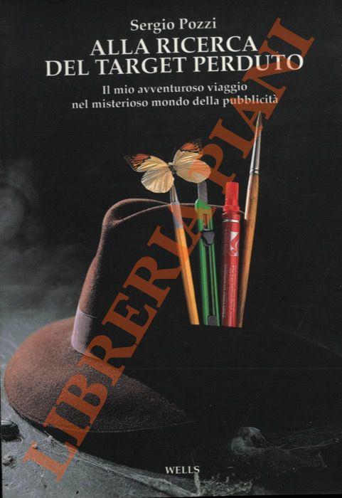 Alla ricerca del target perduto. Il mio avventuroso viaggio nel misterioso mondo della pubblicità. - Sergio Pozzi - copertina
