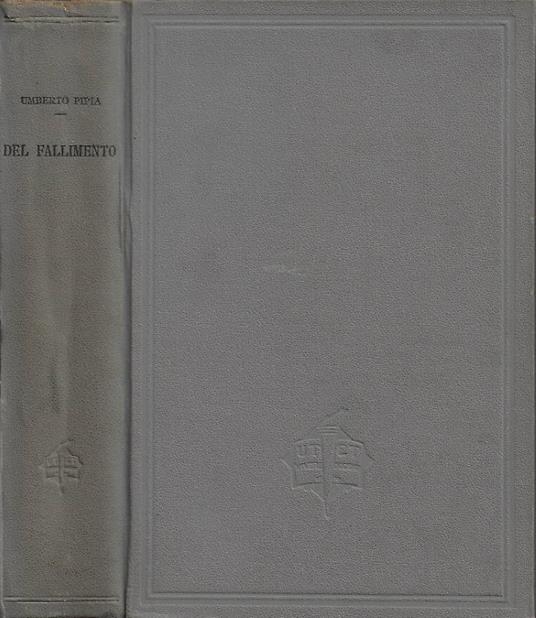Del fallimento, del concordato preventivo e dei piccoli fallimenti (Legge 10 Luglio 1930 - N. 995) - Umberto Pipia - copertina