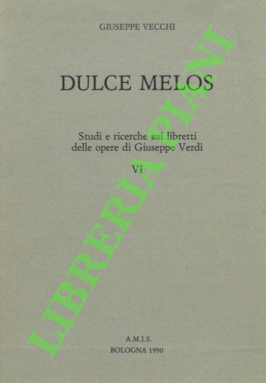 Dulce Melos. Studi e ricerche sui libretti delle opere di Giuseppe Verdi. VI - Giuseppe Vecchi - copertina