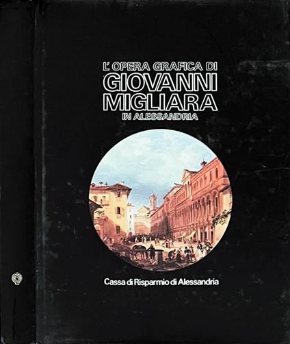 L' opera grafica di Giovanni Migliara in Alessandria - copertina