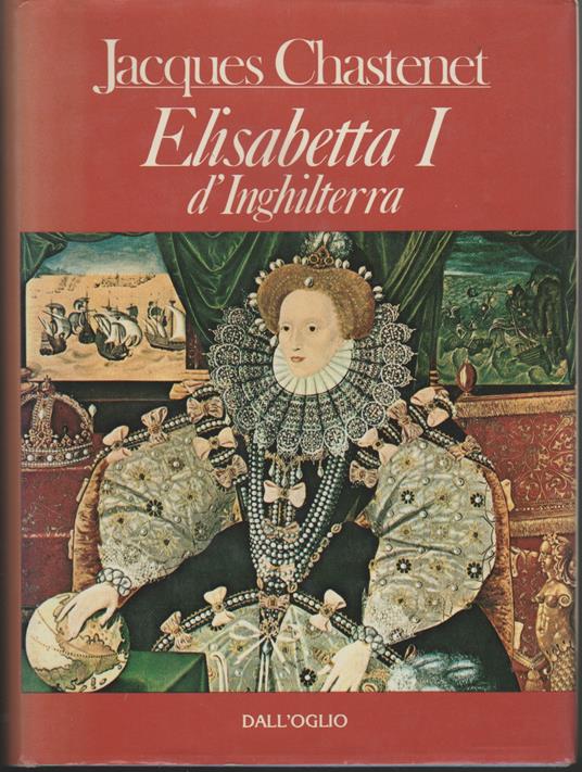 Elisabetta I d'Inghilterra - Jacques Chastenet - copertina