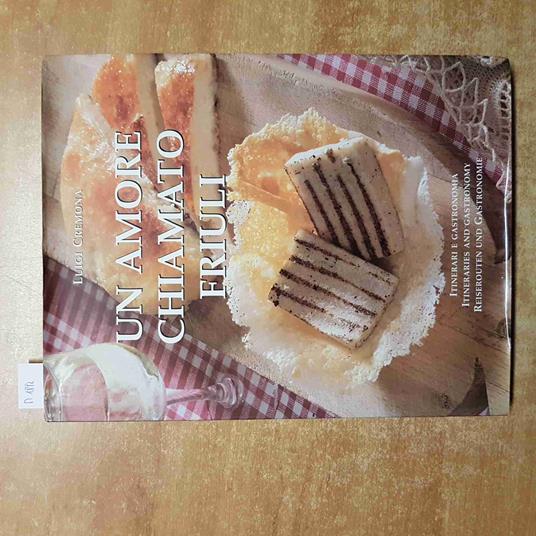 Un AMORE CHIAMATO FRIULI itinerari e gastronomia LUIGI CREMONA udine - Luigi Cremona - copertina