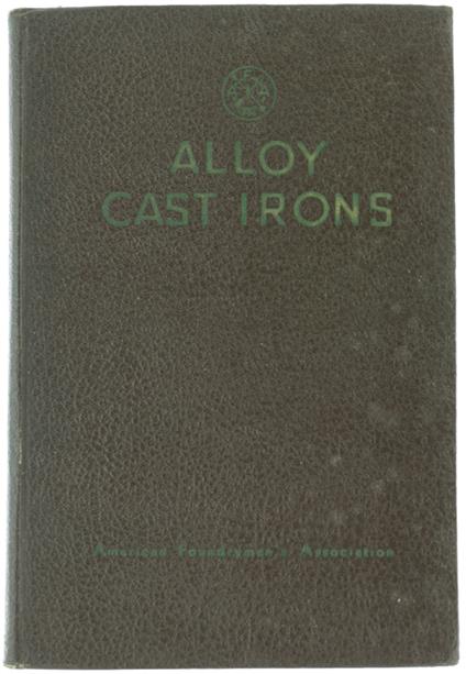 ALLOY CAST IRONS. - American Foudrymen's Associations. - A.F.A. - 1939 - copertina