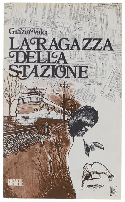 RAGAZZA DELLA STAZIONE. Romanzo - Valci Grazia - Gremese - 1975 - Grazia Valci - copertina