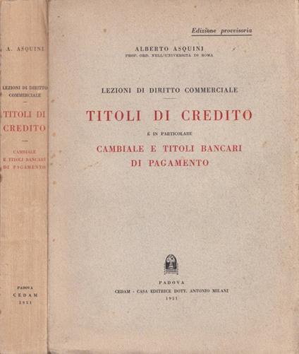 Titoli di credito e in particolare cambiale e titoli bancari di pagamento - Alberto Asquini - copertina