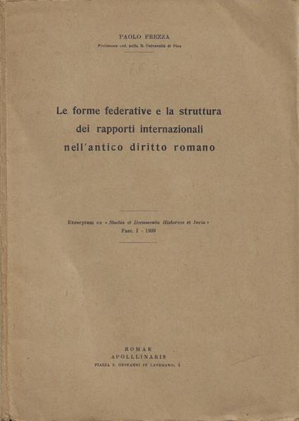 Le forme federative e la struttura dei rapporti internazionali nell'antico diritto romano - Paolo Frezza - copertina