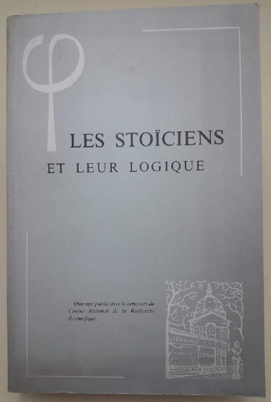 Les Stoiciens Et Leur Logique-Actes Du Colloque De Chantilly 18.22 Septembre 1976(1978) - copertina