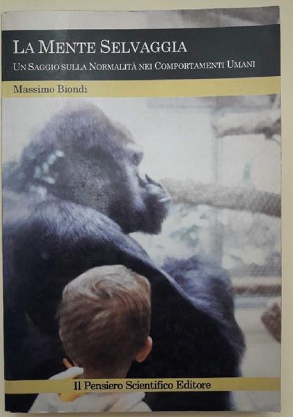La Mente Selvaggia-Un Saggio Sulla Normalita' Nei Comportamenti Umani(1996) - Massimo Biondi - copertina