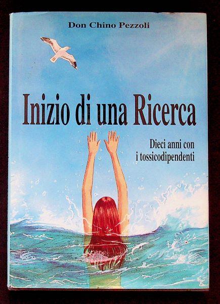 Inizio di una ricerca: dieci anni con i tossicodipendenti: riflessioni per educatori e giovani in difficoltà - Chino Pezzoli - copertina
