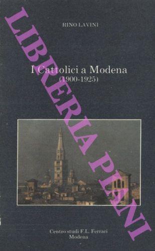 I Cattolici a Modena (1900-1925) - Rino Lavini - copertina