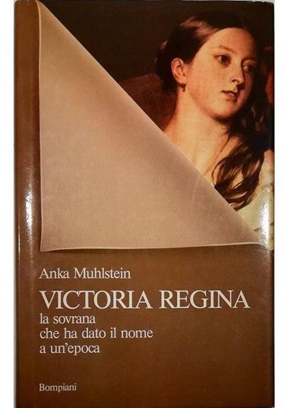 Victoria regina La sovrana che ha dato il nome a un'epoca - Anka Muhlstein - copertina