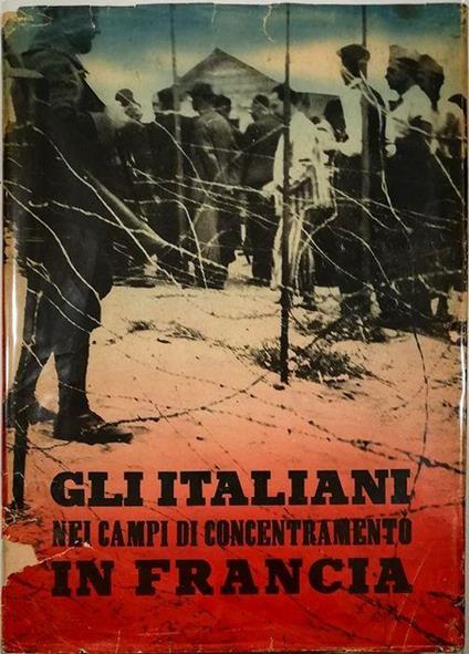 Gli italiani nei campi di concentramento in Francia Documenti e testimonianze - copertina