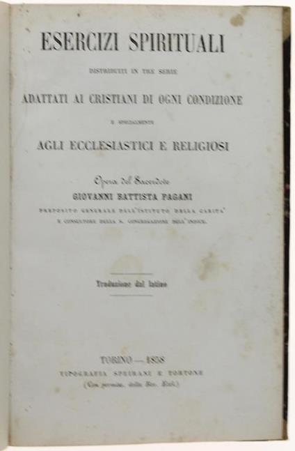 Esercizi Spirituali Distribuiti In Tre Serie Adattati Ai Cristiani Di Ogni Condizione E Specialmente Agli Ecclesiastici E Religiosi. Traduzione Dal Latino - Giovanni Battista Pagani - copertina