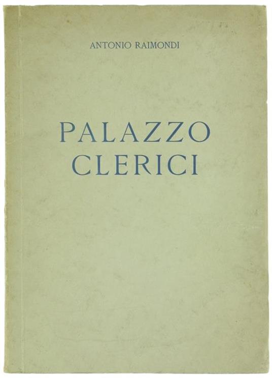 Palazzo Clerici. Lettura Tenuta Alla Famiglia Artistica Milanese Il 15 Maggio 1928 - Viii - Antonio Raimondi - copertina