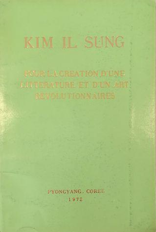 Pour la creation d'une litterature et d'un art revolutionnaires Discours prononcé devant les travailleurs du domaine littéraire et artistique Le 7 novembre 1964 - Il Sung Kim - copertina