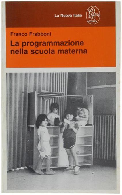 La Programmazione Nella Scuola Materna Ovvero, Il Diritto Alla Conoscenza E Alla Creatività A Tre Anni - Franco Frabboni - copertina