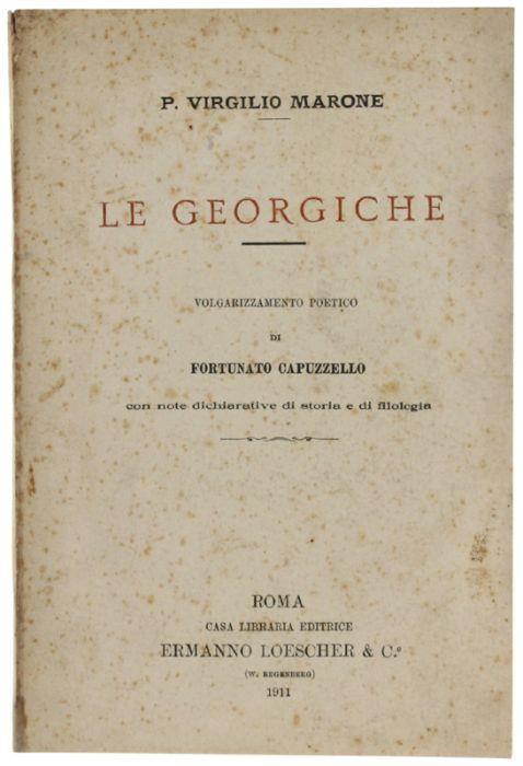 Le Georgiche. Volgarizzamento Poetico Di Fortunato Capuzzello Con Note Dichiarative Di Storia E Di Filologia - copertina