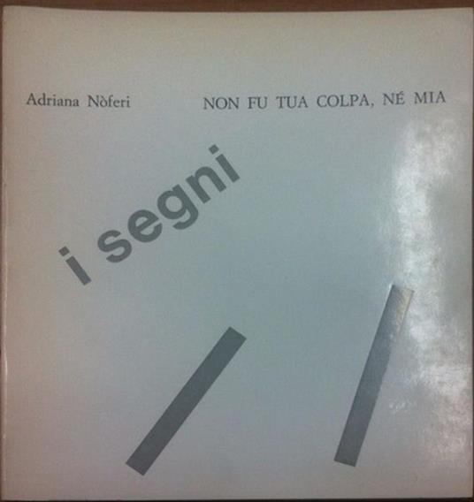 Non fu tua colpa, né mia. I segni - Adriana Noferi Curioni - copertina