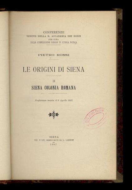 Le origini di Siena. II: Siena colonia romana. [Legato con:] Zdekauer Lodovico. La vita pubblica dei senesi nel Dugento. [Legato con:] Conferenze tenute nei giorni 26 marzo e 2 aprile 1898. Quarto volume. I.C. Calisse "Pio secondo", C. Paoli Siena al - Pietro Rossi - copertina