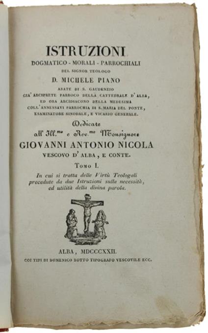 Istruzioni Dogmatico Morali Parrocchiali. Tomo I In Cui Si Tratta Delle Virtù Teologali.. - Michele Piano - copertina