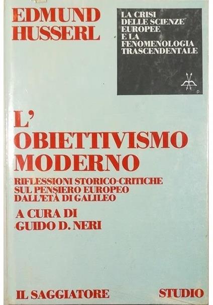 L' obiettivismo moderno Riflessioni storico-critiche sul pensiero europeo dall'età di Galileo - Edmund Husserl - copertina