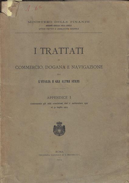I trattati di commercio, dogana e navigazione fra l'Italia e gli altri stati- Appendice I contenente gli atti conchiusi dal I settembre 1911 al 31 luglio 1914 - copertina