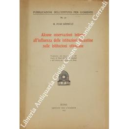 Alcune osservazioni intorno all'influenza delle istituzioni bizantine sulle istituzioni ottomane. Traduzione dal turco a cura del Centro di Studi Italiani di Istanbul e dell'Istituto per l'Oriente di Roma di: Fuad Koprulu Mehmet - copertina