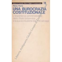 Una burocrazia costituzionale. L'esperienza amministrativa dello Stato britannico e la sua evoluzione dal '700 ad oggi - Henry Parris - copertina