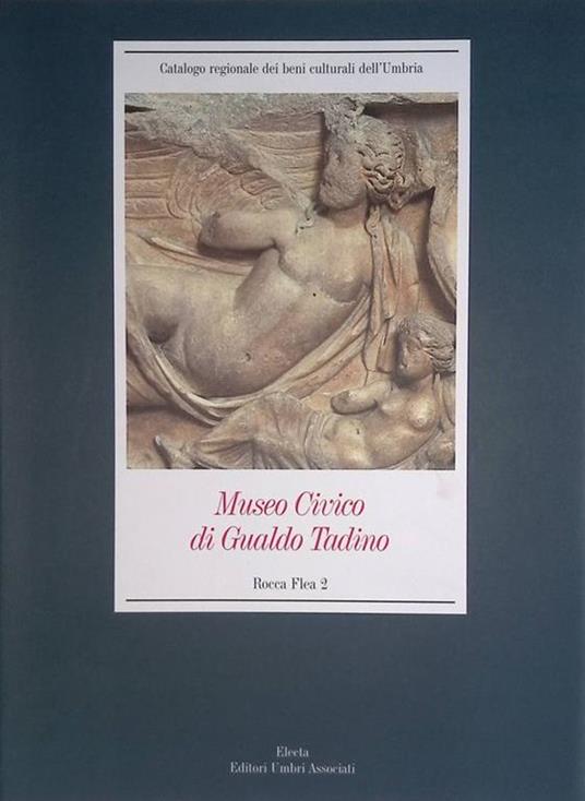 Museo Civico di Gualdo Tadino. Rocca Flea 2. Materiali archeologici e ceramiche dal XVI al XX secolo - Pierluigi De Vecchi - copertina