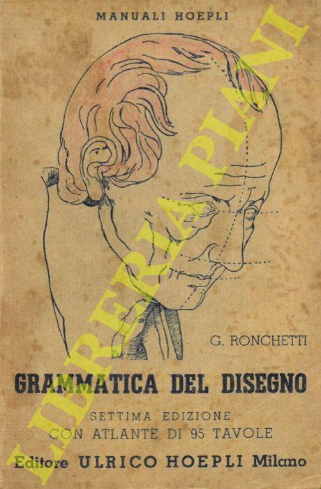 Grammatica del disegno. Metodo pratico per imparare il disegno. Settima edizione - Giuseppe Ronchetti - copertina