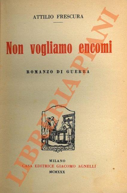 Non vogliamo encomi. Romanzo di guerra - Attilio Frescura - copertina