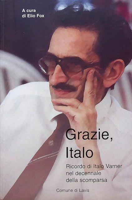 Grazie, Italo: ricordo di Italo Varner a dieci anni dalla scomparsa - Elio Fox - copertina